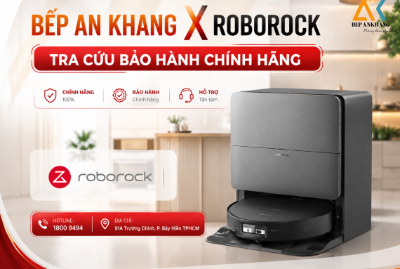 Mua Roborock Tại Bếp An Khang Có Được Bảo Hành Chính Hãng Không? Chính Sách Mới Nhất Mới Nhất Từ Roborock